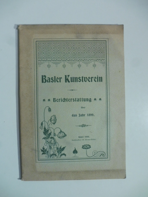 Basler Kunstverein. Berichterstattung uber das Jahr 1899